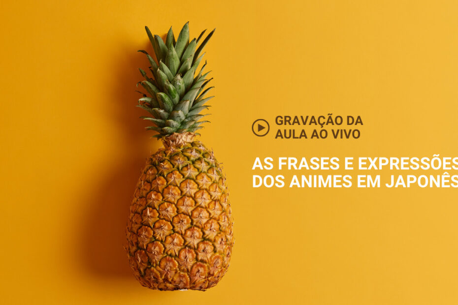 Gravação da aula ao vivo do dia 13/01/22 - frases e expressões de anime