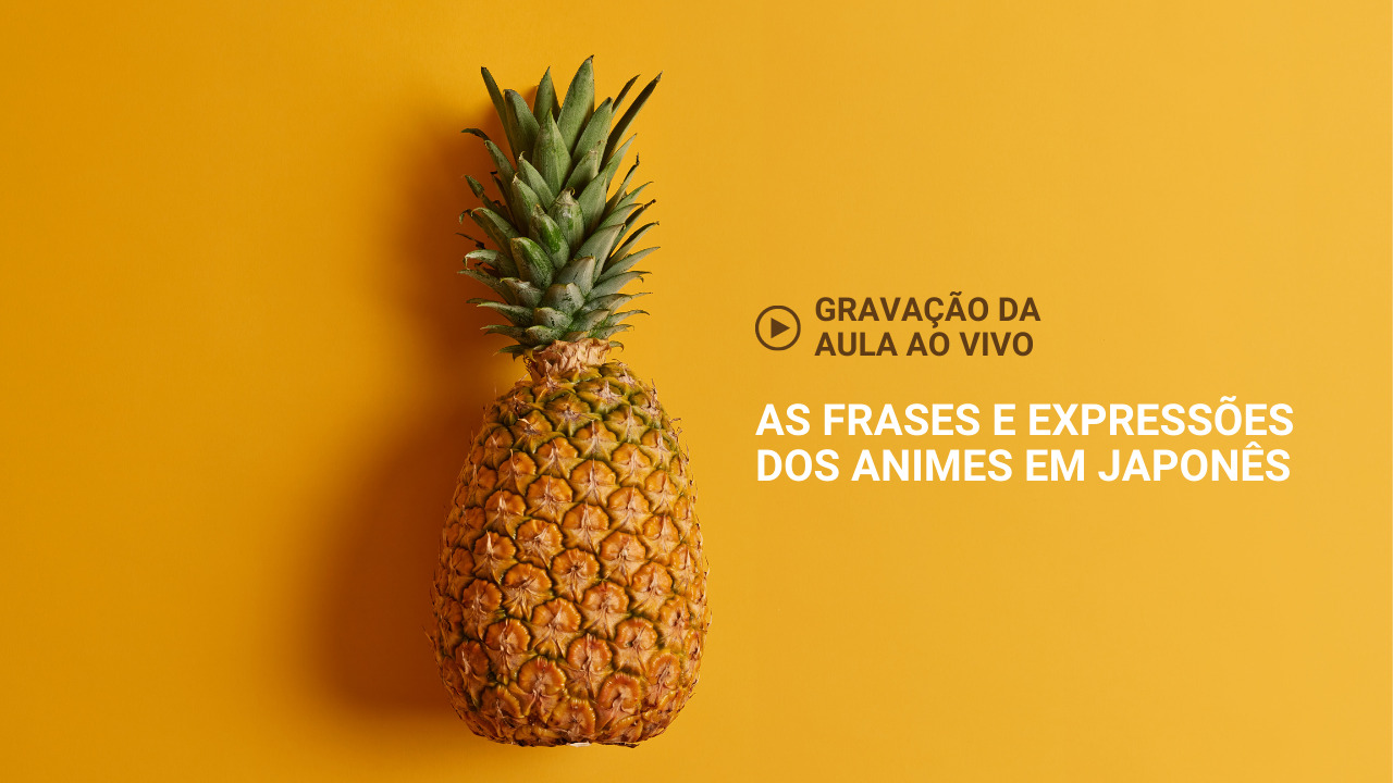 Gravação da aula ao vivo do dia 13/01/22 - frases e expressões de anime